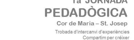 1a Jornada pedagògica Cor de MARIA - sT. Josep
